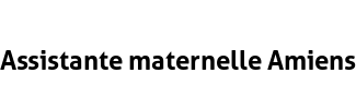 Assistante maternelle Amiens